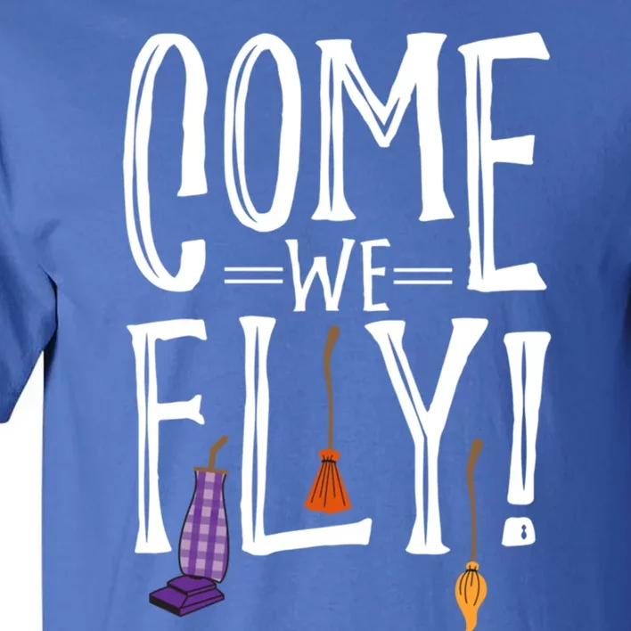 Come We Fly! Best Gift For Halloween Party Gift Tall T-Shirt