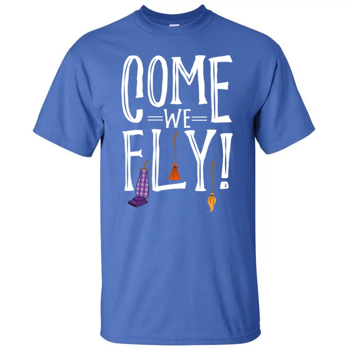 Come We Fly! Best Gift For Halloween Party Gift Tall T-Shirt