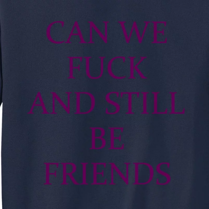 Can We Fuck Still Be Friends Funny Offensive Saying Quote Tall Sweatshirt