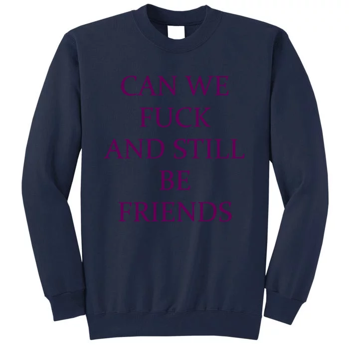 Can We Fuck Still Be Friends Funny Offensive Saying Quote Tall Sweatshirt