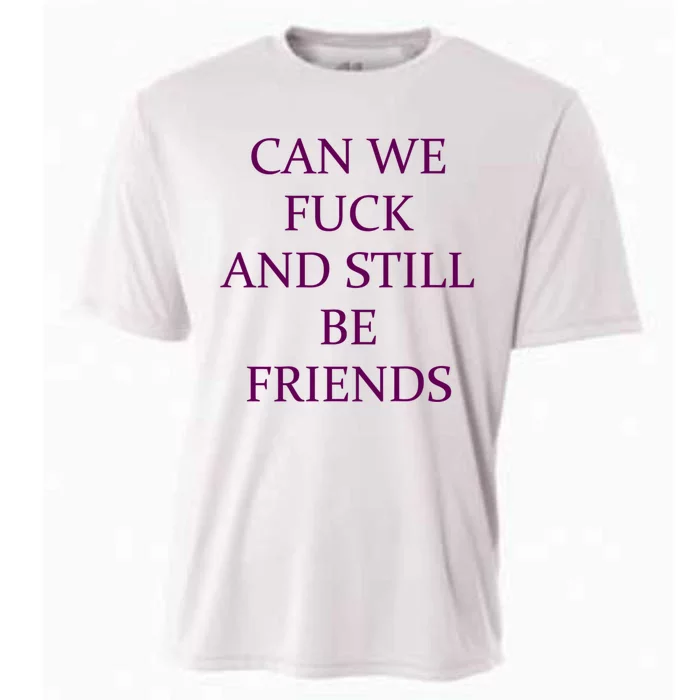 Can We Fuck Still Be Friends Funny Offensive Saying Quote Cooling Performance Crew T-Shirt