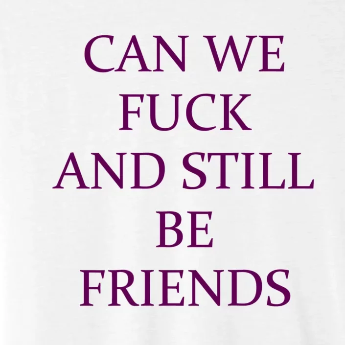 Can We Fuck Still Be Friends Funny Offensive Saying Quote ChromaSoft Performance T-Shirt