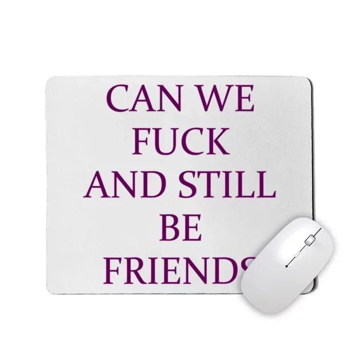 Can We Fuck Still Be Friends Funny Offensive Saying Quote Mousepad