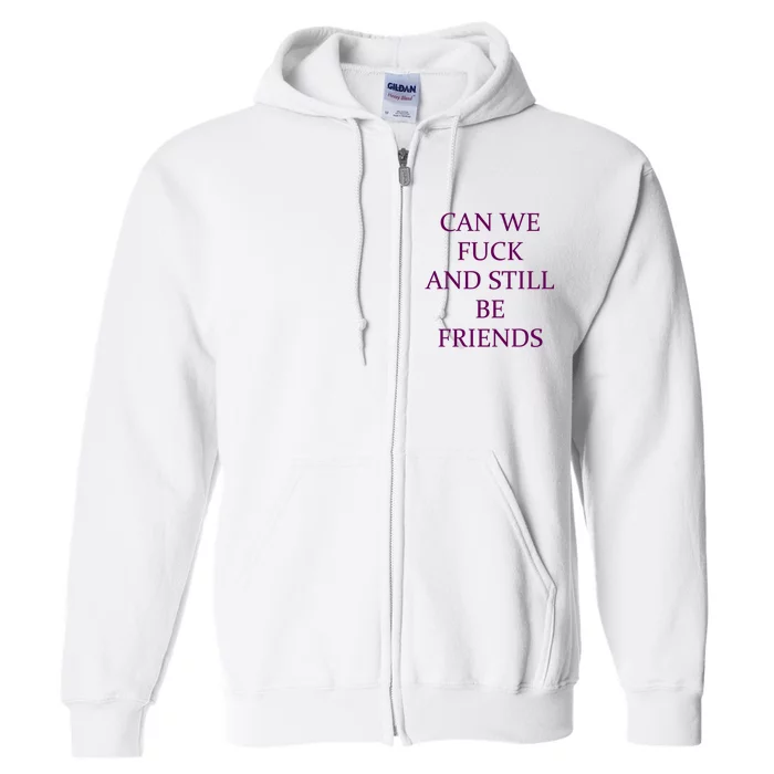 Can We Fuck Still Be Friends Funny Offensive Saying Quote Full Zip Hoodie