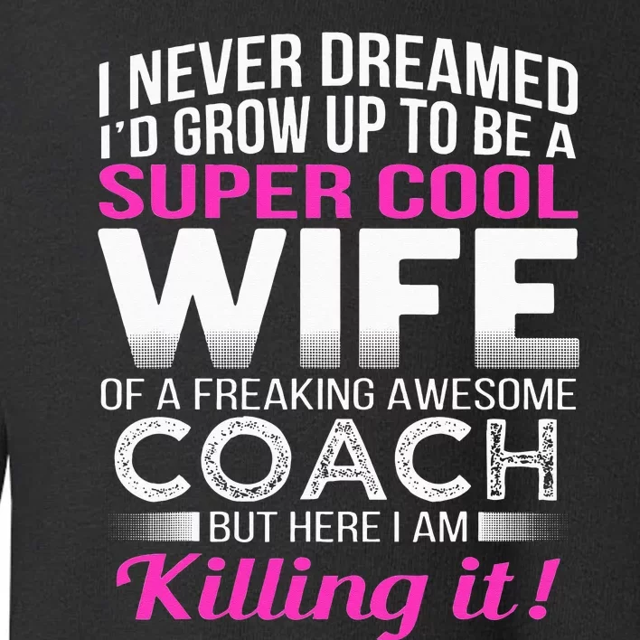 Coachs Wife Funny Gift For Wife Of Coach Toddler Sweatshirt