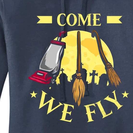 Come We Fly Funny Halloween Costume Vaccuum Witch Broom Gift Women's Pullover Hoodie