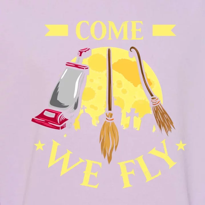 Come We Fly Funny Halloween Costume Vaccuum Witch Broom Gift Garment-Dyed Sweatshirt