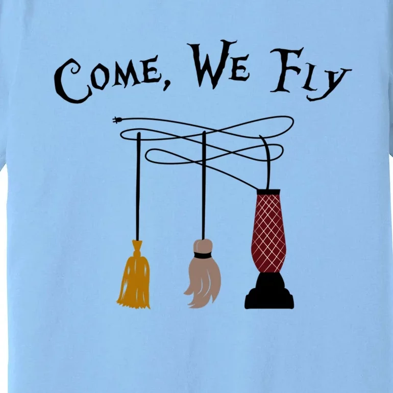 Come We Fly Funny Halloween Witches Mop Broom Vacuum Cute Gift Premium T-Shirt