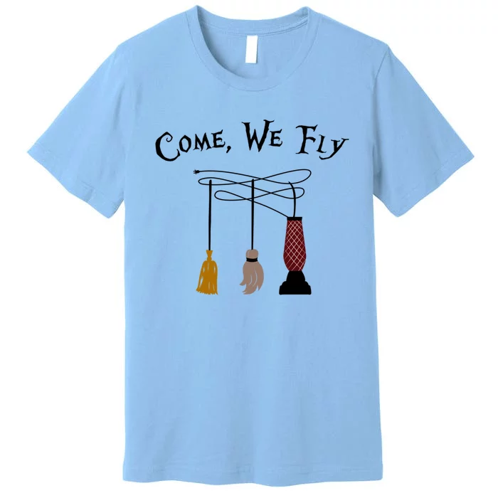 Come We Fly Funny Halloween Witches Mop Broom Vacuum Cute Gift Premium T-Shirt