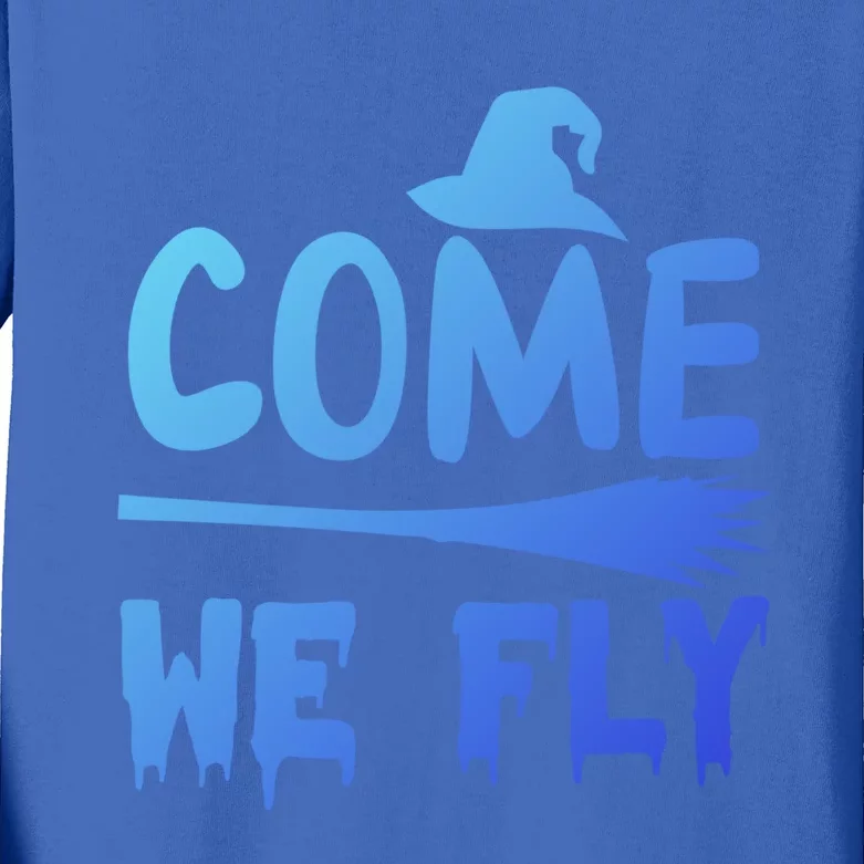 Come We Fly Funny Gift Kids Long Sleeve Shirt