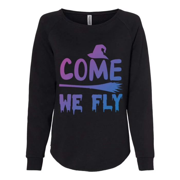 Come We Fly Funny Gift Womens California Wash Sweatshirt