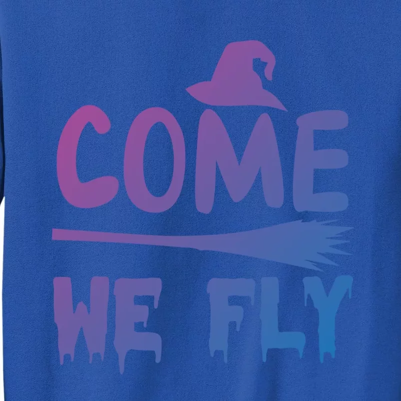 Come We Fly Funny Gift Sweatshirt