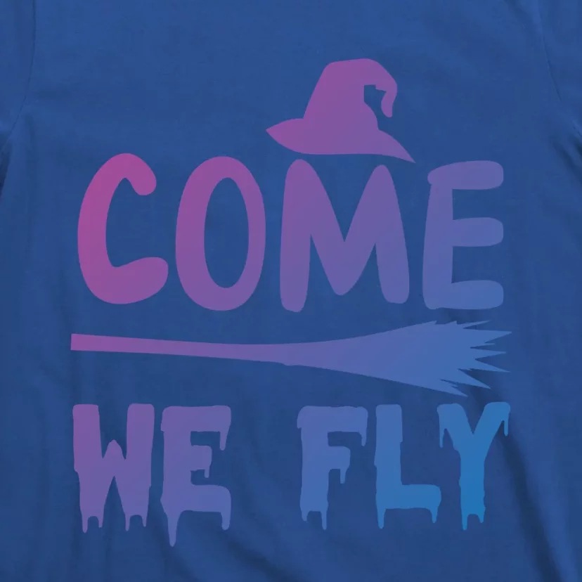 Come We Fly Funny Gift T-Shirt