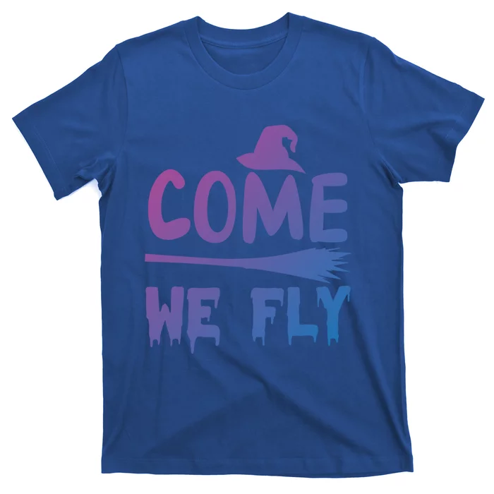 Come We Fly Funny Gift T-Shirt