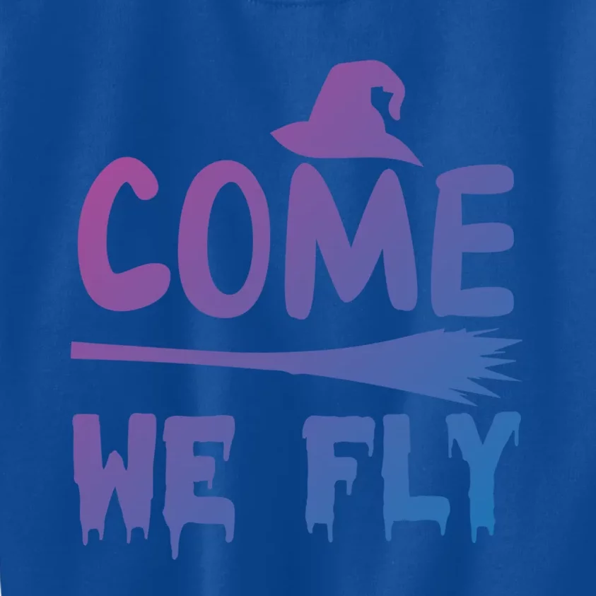 Come We Fly Funny Gift Kids Sweatshirt