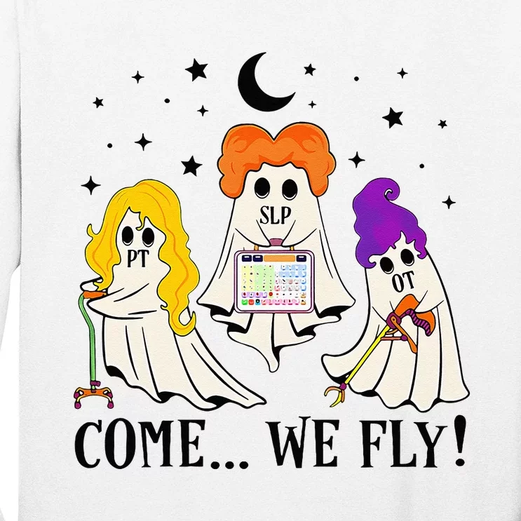 Come We Fly Funny PT SLP OT Nurse Ghost Nursing Halloween Long Sleeve Shirt