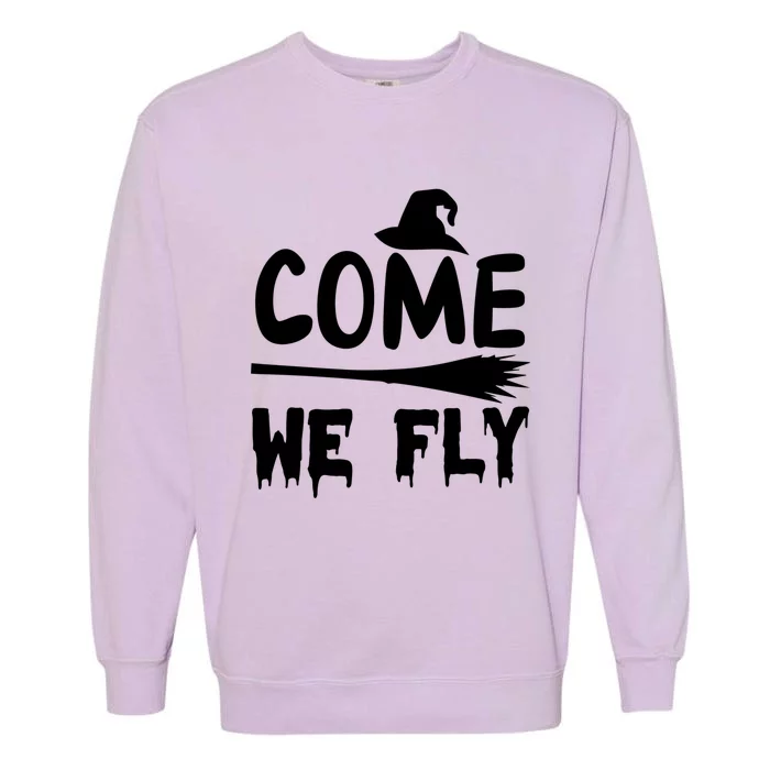 Come We Fly Funny Gift Garment-Dyed Sweatshirt