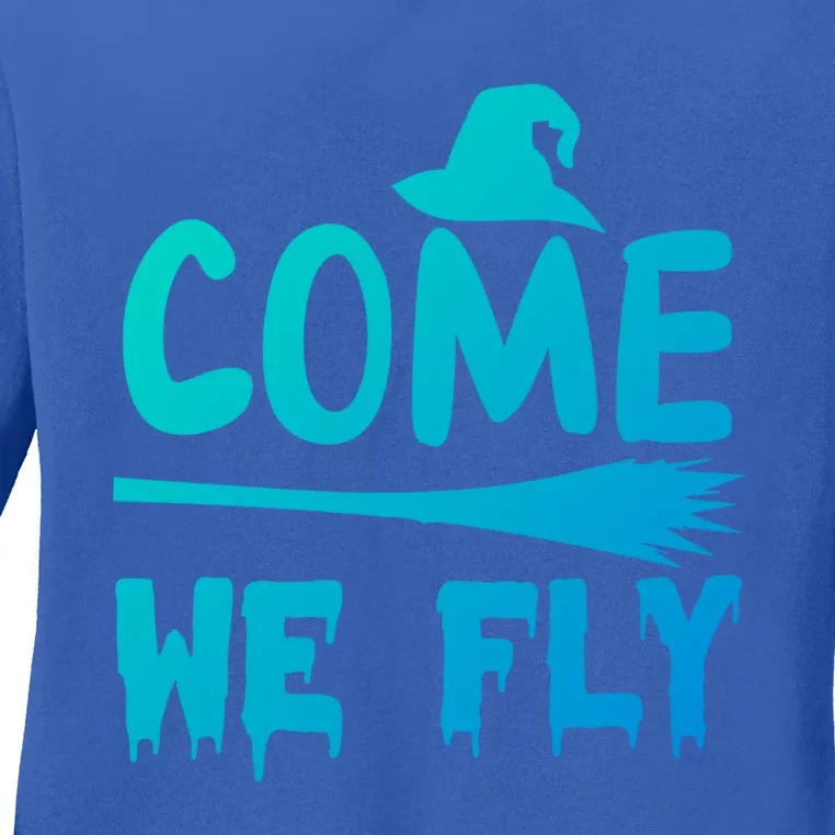 Come We Fly Funny Gift Ladies Long Sleeve Shirt