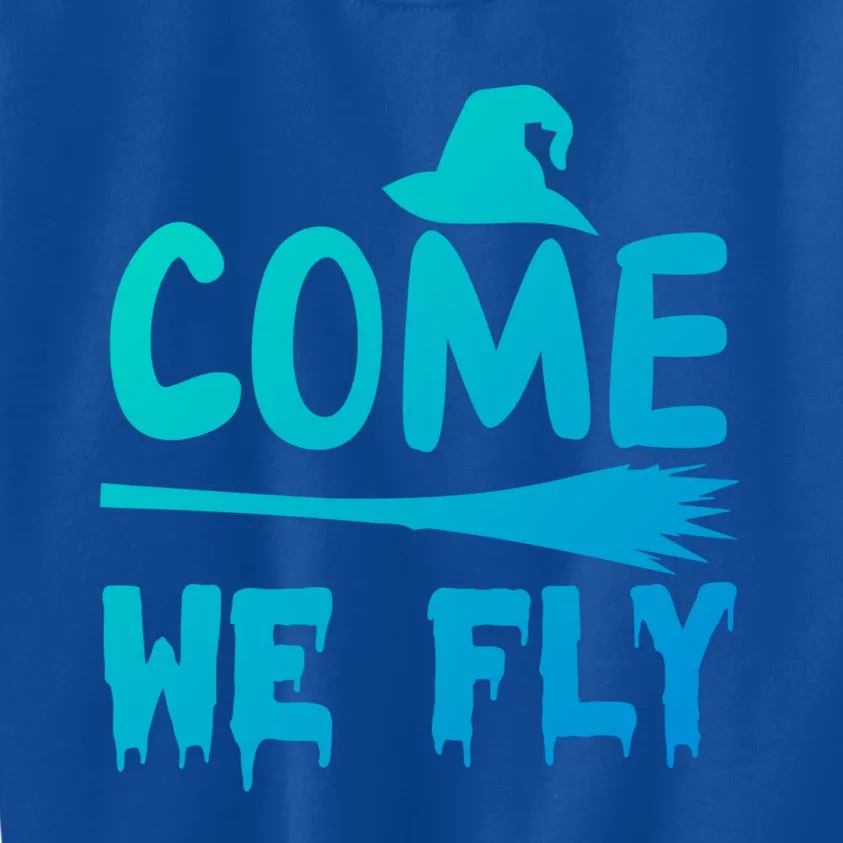 Come We Fly Funny Gift Kids Sweatshirt