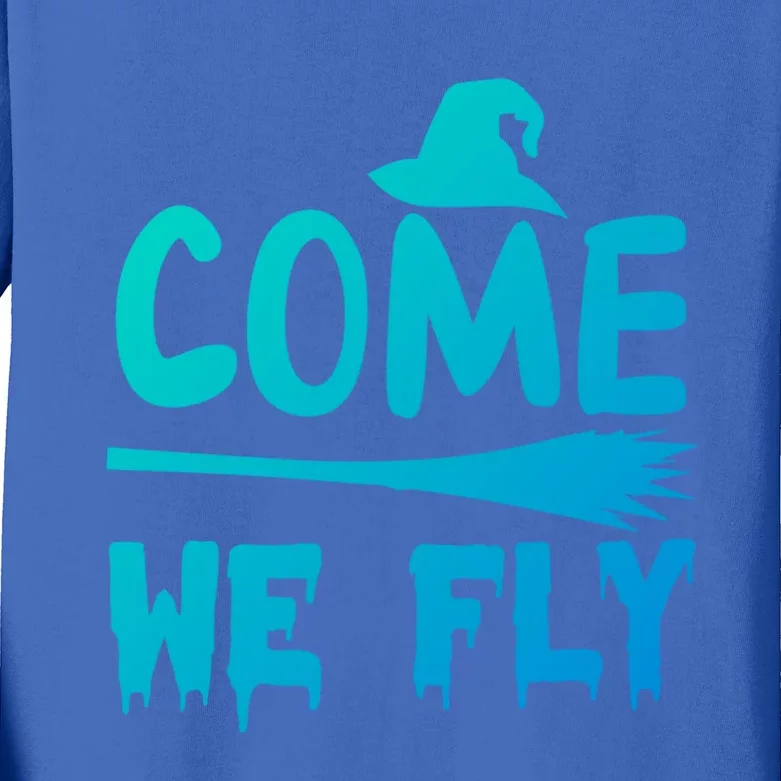 Come We Fly Funny Gift Kids Long Sleeve Shirt