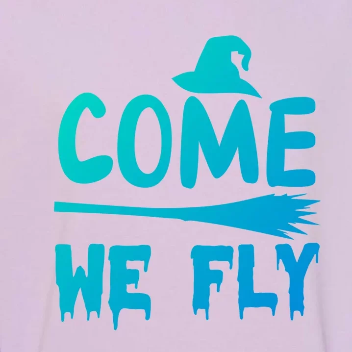 Come We Fly Funny Gift Garment-Dyed Sweatshirt