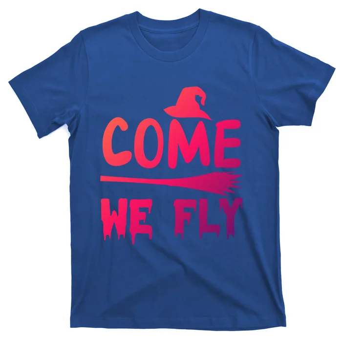 Come We Fly Funny Gift T-Shirt