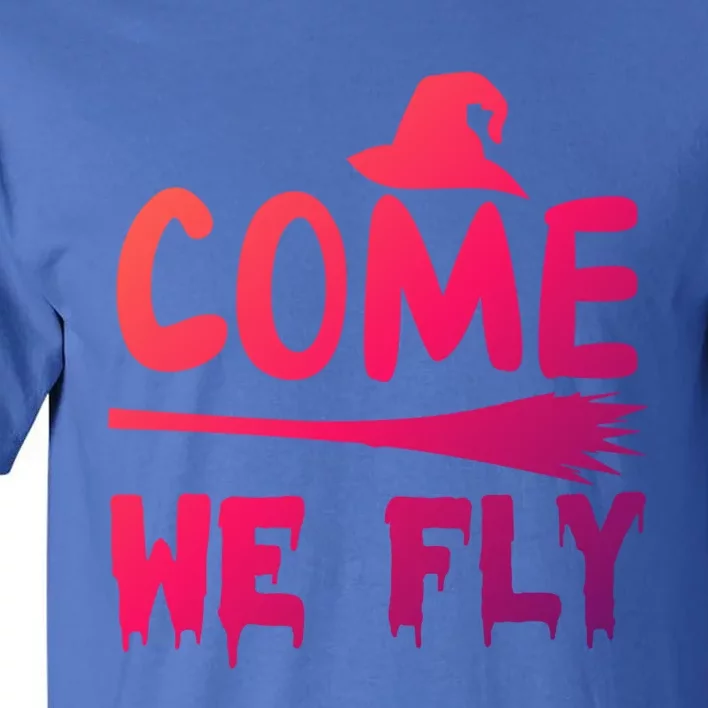 Come We Fly Funny Gift Tall T-Shirt