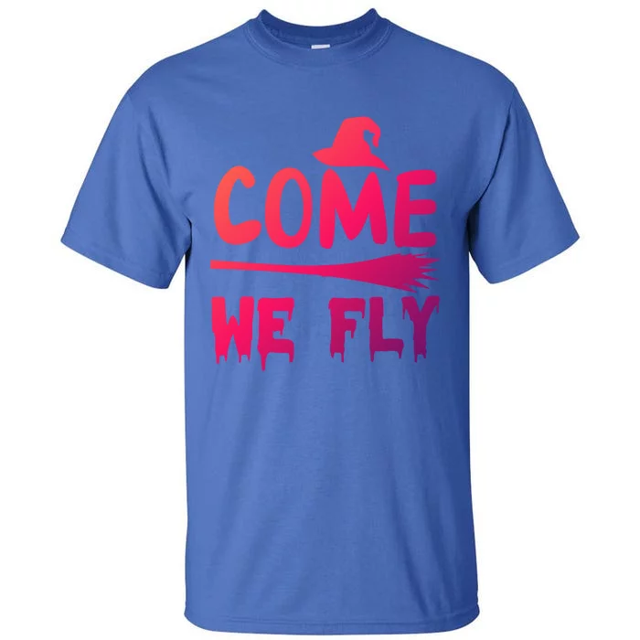 Come We Fly Funny Gift Tall T-Shirt