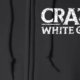 Crazy White Girl Funny Girl Saying Full Zip Hoodie