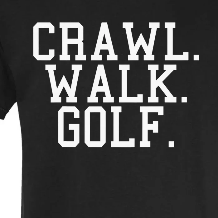 Crawl Walk Golf Funny Sports Golfing Golfer Garment-Dyed Heavyweight T-Shirt