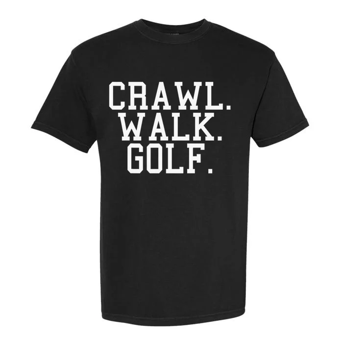 Crawl Walk Golf Funny Sports Golfing Golfer Garment-Dyed Heavyweight T-Shirt