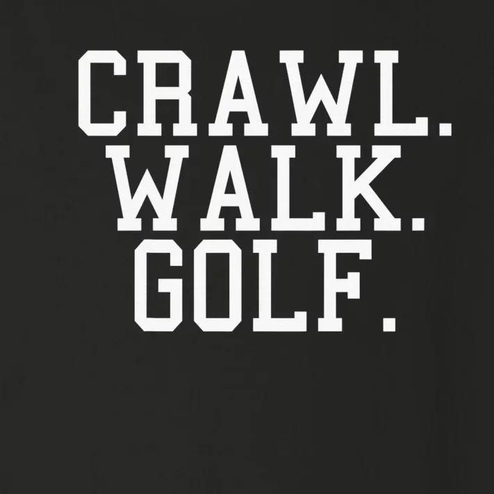 Crawl Walk Golf Funny Sports Golfing Golfer Toddler Long Sleeve Shirt