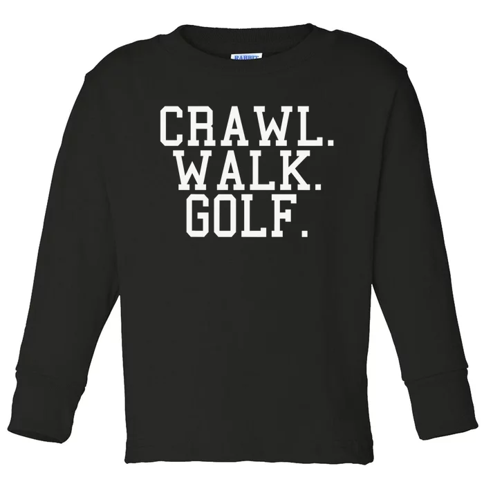 Crawl Walk Golf Funny Sports Golfing Golfer Toddler Long Sleeve Shirt