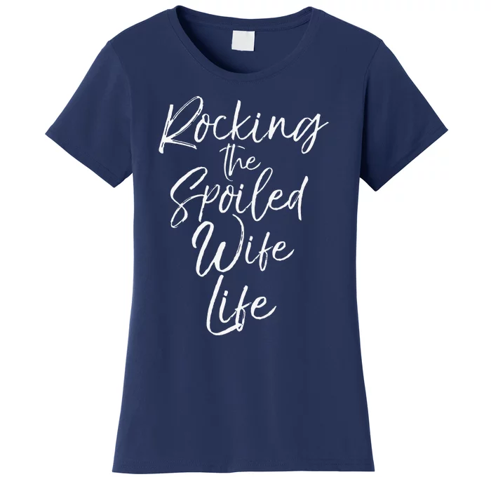 Cute Wife Gift From Husband Rocking The Spoiled Wife Life Women's T-Shirt