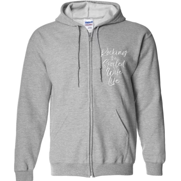 Cute Wife Gift From Husband Rocking The Spoiled Wife Life Full Zip Hoodie