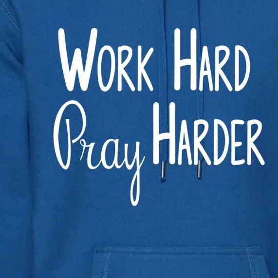 Christian Work Hard Pray Harder Gift Premium Hoodie