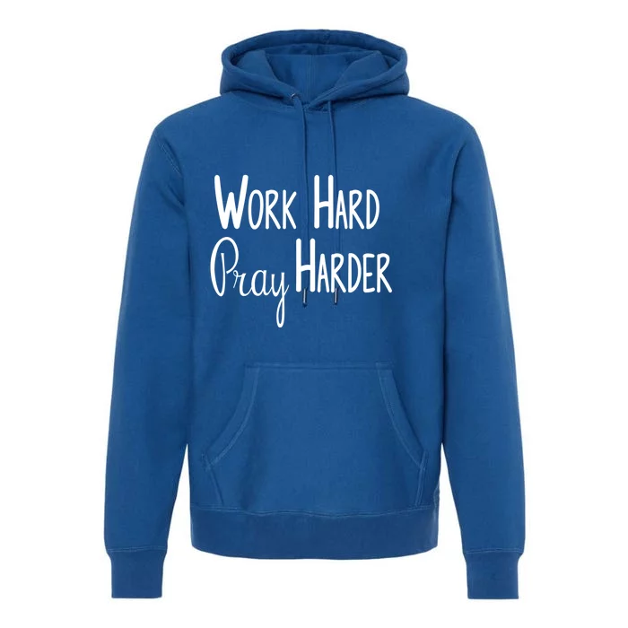 Christian Work Hard Pray Harder Gift Premium Hoodie