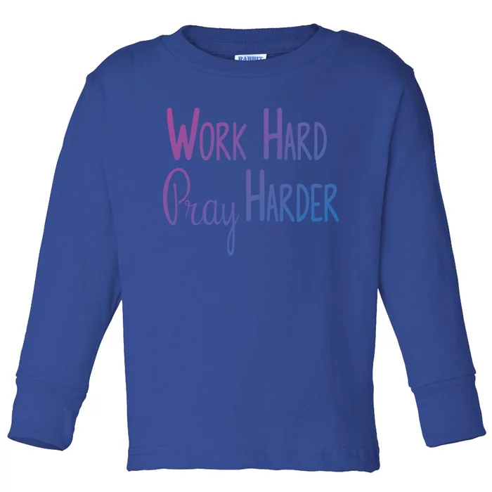 Christian Work Hard Pray Harder Gift Toddler Long Sleeve Shirt