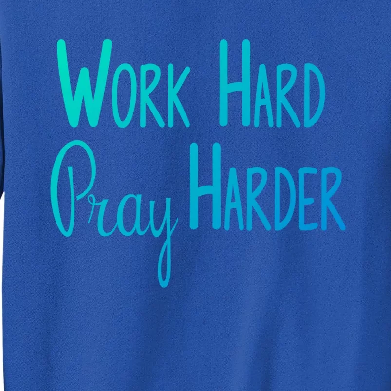 Christian Work Hard Pray Harder Gift Tall Sweatshirt