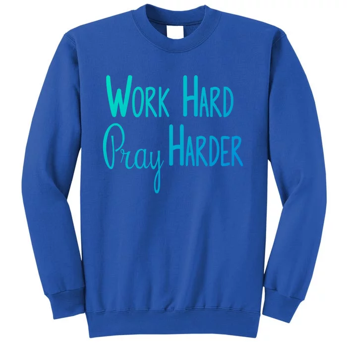 Christian Work Hard Pray Harder Gift Tall Sweatshirt