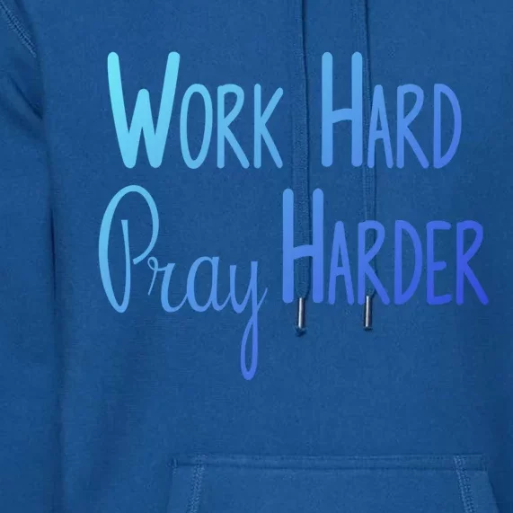 Christian Work Hard Pray Harder Gift Premium Hoodie