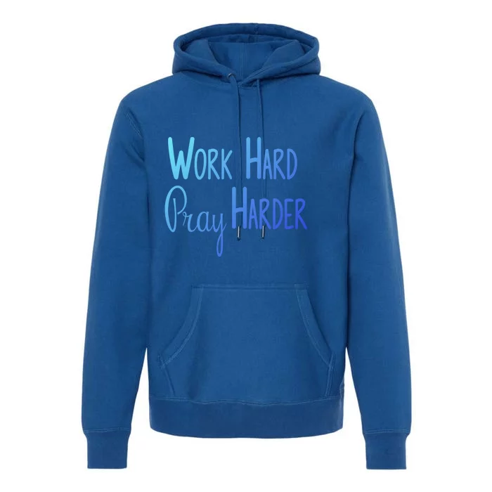 Christian Work Hard Pray Harder Gift Premium Hoodie