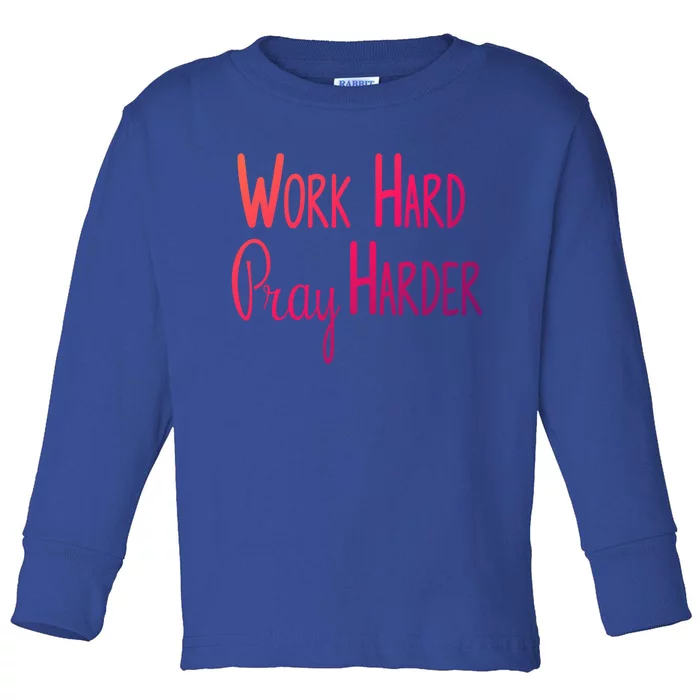 Christian Work Hard Pray Harder Gift Toddler Long Sleeve Shirt