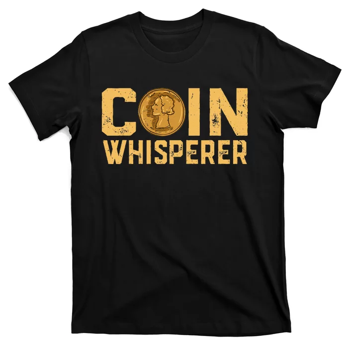 Coin Whisperer Humor Metal Detecting Treasure Hunt Hunter T-Shirt