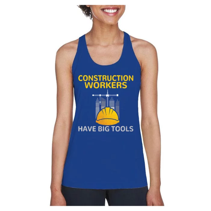 Construction Workers Have Big Tools Construction Worker Gift Women's Racerback Tank