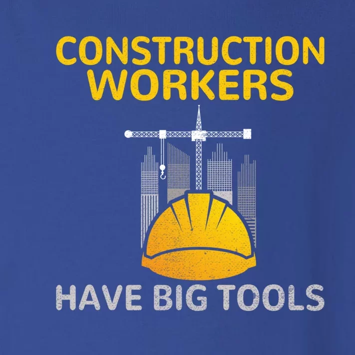 Construction Workers Have Big Tools Construction Worker Gift Toddler Long Sleeve Shirt