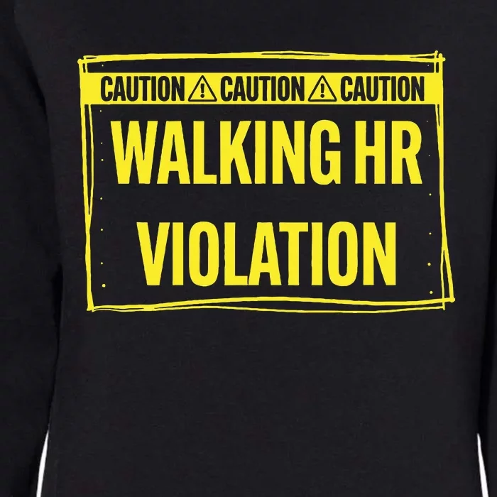 Caution Walking Hr Violation Funny Sarcastic Womens California Wash Sweatshirt