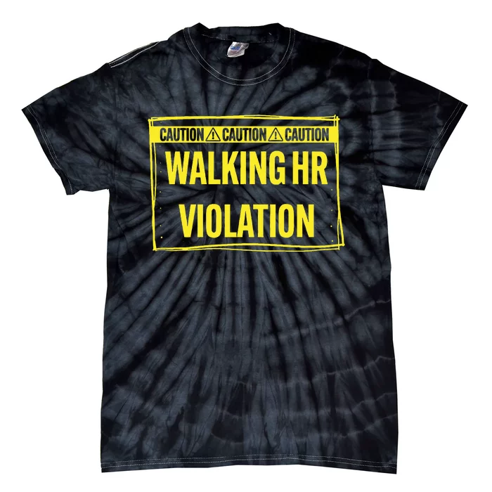 Caution Walking Hr Violation Funny Sarcastic Tie-Dye T-Shirt