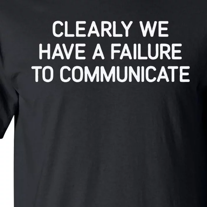 Clearly We Have A Failure To Communicate Funny Jokes Tall T-Shirt