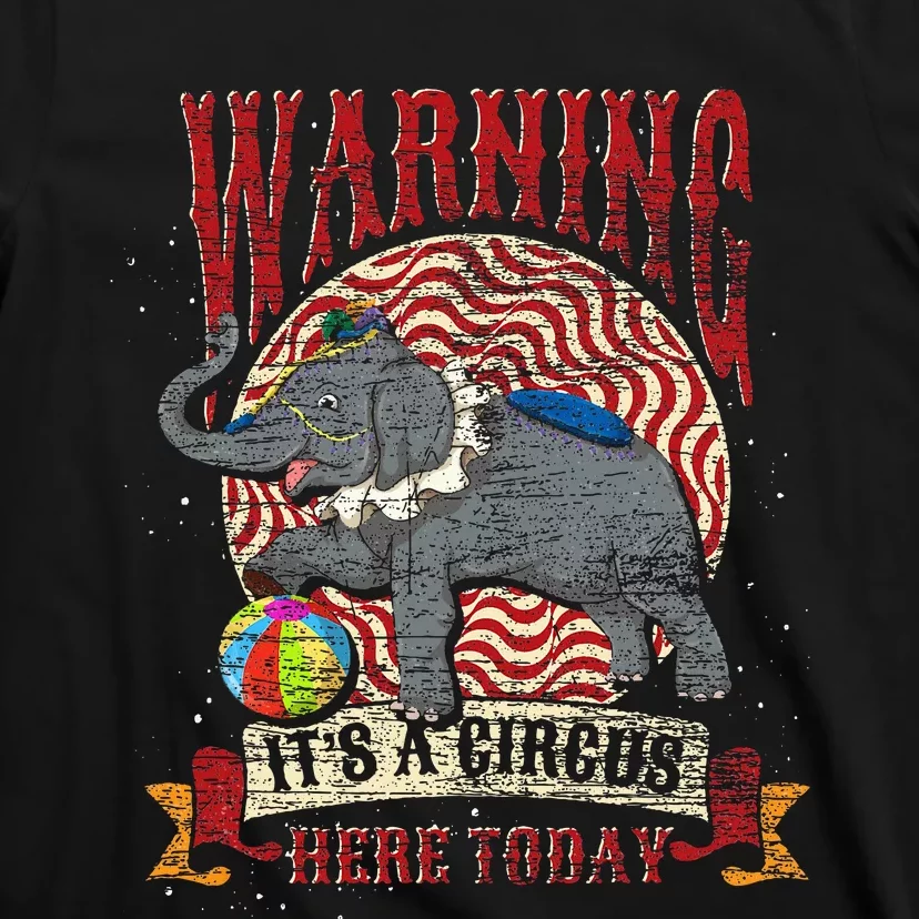 Carnival Warning Its A Circus Here Today Elephant Circus T-Shirt